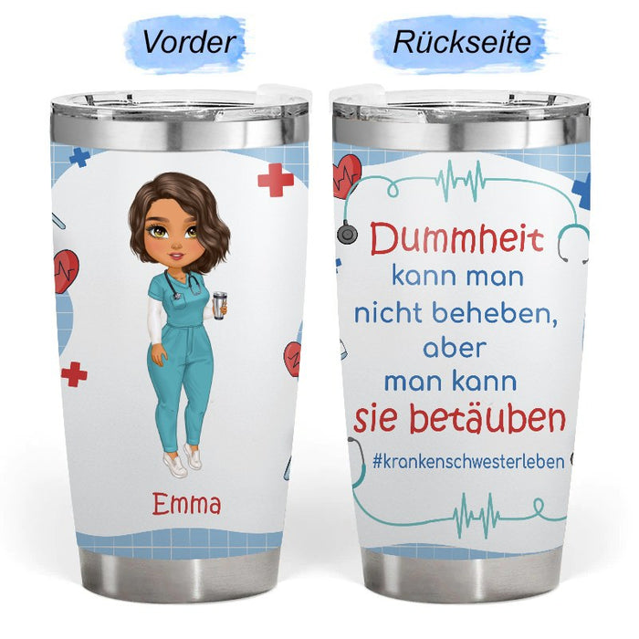 Dummheit Kann Man Nicht Beheben, aber man kann sie betäuben - Geschenk für Krankenschwestern - Personalisierter Becher