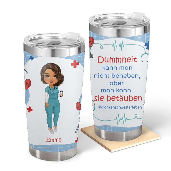 Dummheit Kann Man Nicht Beheben, aber man kann sie betäuben - Geschenk für Krankenschwestern - Personalisierter Becher